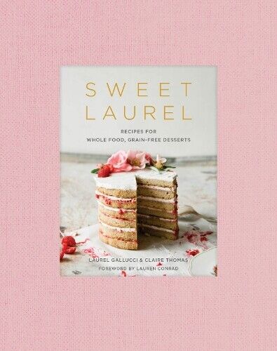 Laurel Gallucci Claire Thomas Sweet Laurel Cookbook (Copertina rigida)