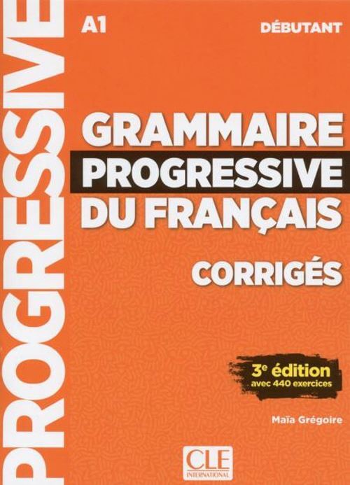 GRAMMAIRE PROGRESSIVE DU FRANCAIS NIVEAU DEBUTANT - CORRIGES  - GREGOIRE MAIA,