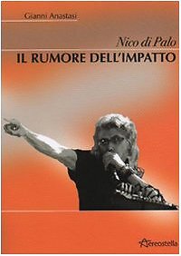 9788890164835 Nico Di Palo. Il rumore dell'impatto - Gianni Anastasi