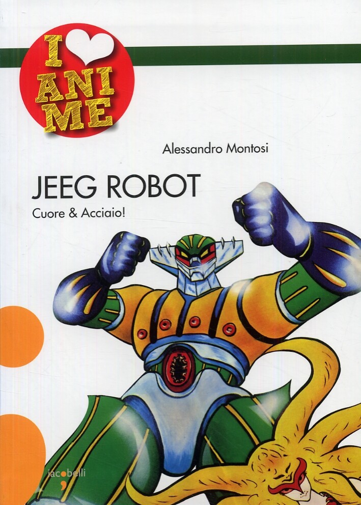 Jeeg Robot. Cuore & Acciaio - [Iacobelli]