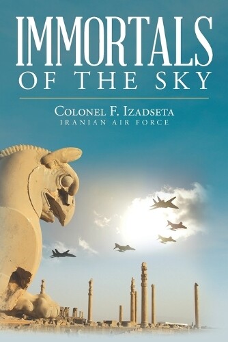 Colonel F Izadseta Immortals of the Sky (Tascabile)