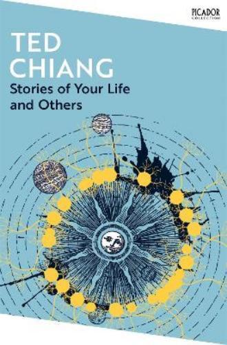 Ted Chiang Stories of Your Life and Others (Tascabile) Picador Collection