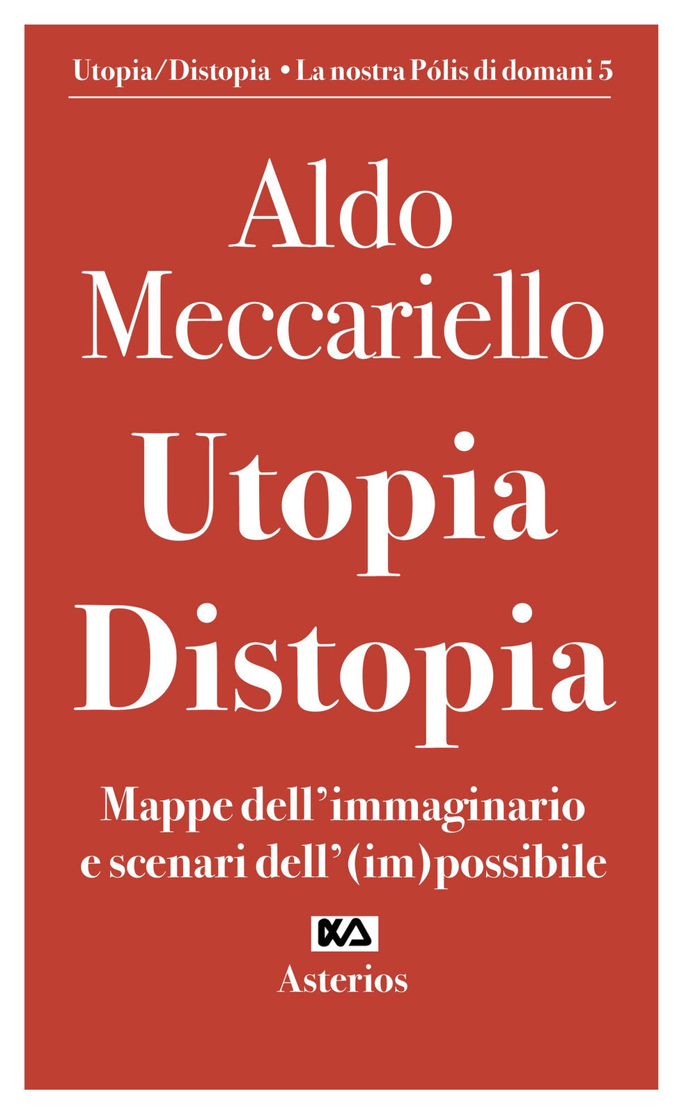 Utopia. Distopia. Mappe dell'immaginario e scenari dell'(im)possibile - Me...