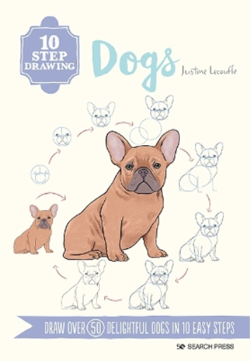 Justine Lecouffe 10 Step Drawing: Dogs (Tascabile) 10 Step Drawing