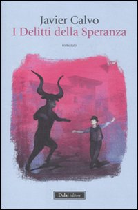 I DELITTI DELLA SPERANZA - Javier Calvo - 1a ed. 2011 Rilegato Dalai NUOVO