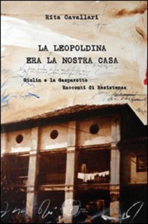 LEOPOLDINA ERA LA NOSTRA CASA. GIULIN E LA GASPAROTTO. RACCONTI DI RES CAVALLARI