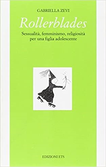 Zevi,Gabriella. - Rollerblades. Sessualità, femminismo, religiosità per una figl