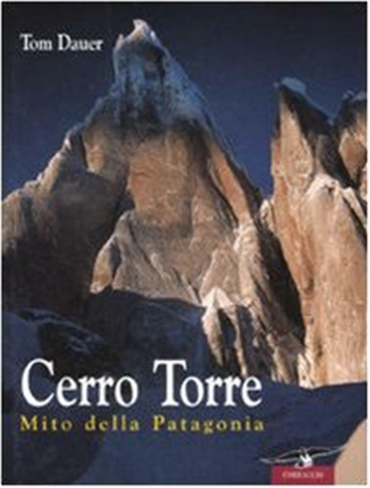 Cerro Torre. Mito della Patagonia - Dauer Tom