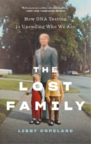 Libby Copeland The Lost Family: How DNA Testing Is Upending Who We A (Tascabile)