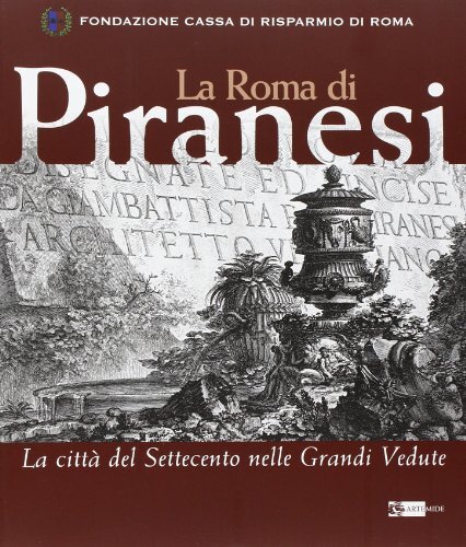 9788875750404 La Roma di Piranesi. La città del Settecento nelle grandi vedute