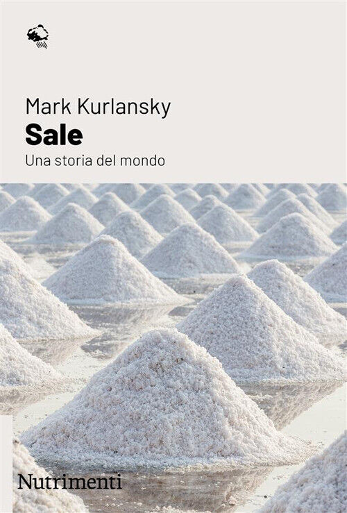 Sale. Una storia del mondo - Kurlansky Mark