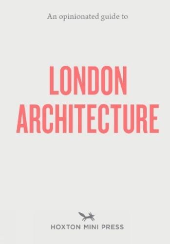 Hoxton Mini Press An Opinionated Guide to London Architecture (Tascabile)