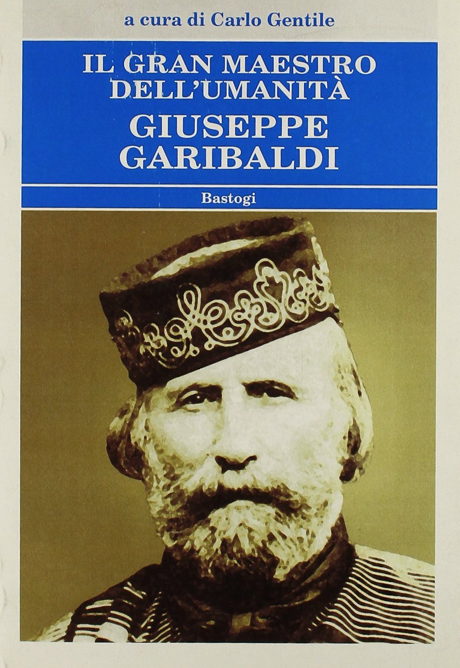 9788881859627 Il gran maestro dell'umanità Giuseppe Garibaldi - C. Gentile