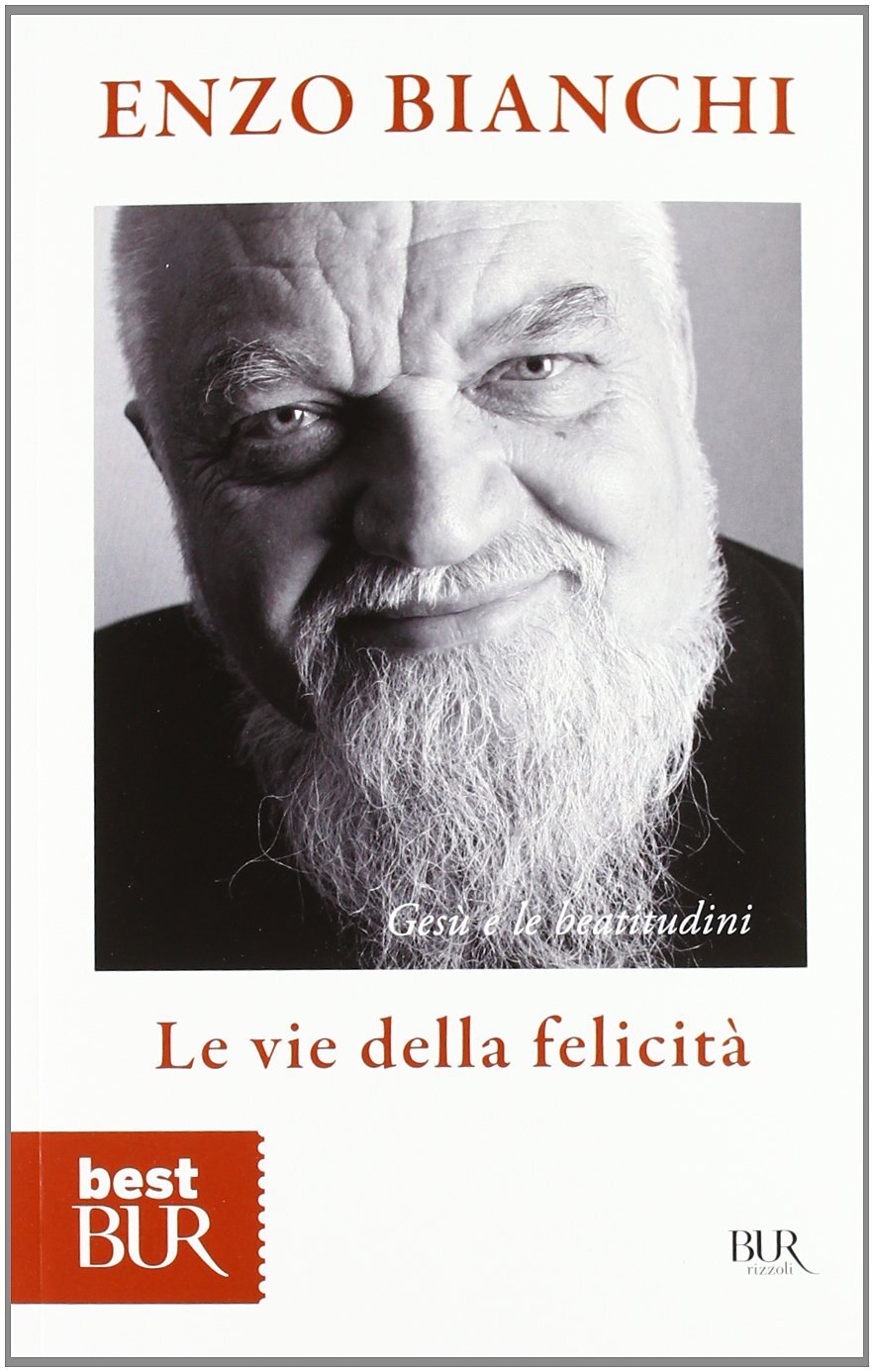 Libri Enzo Bianchi - Le Vie Della Felicita. Gesu E Le Beatitudini