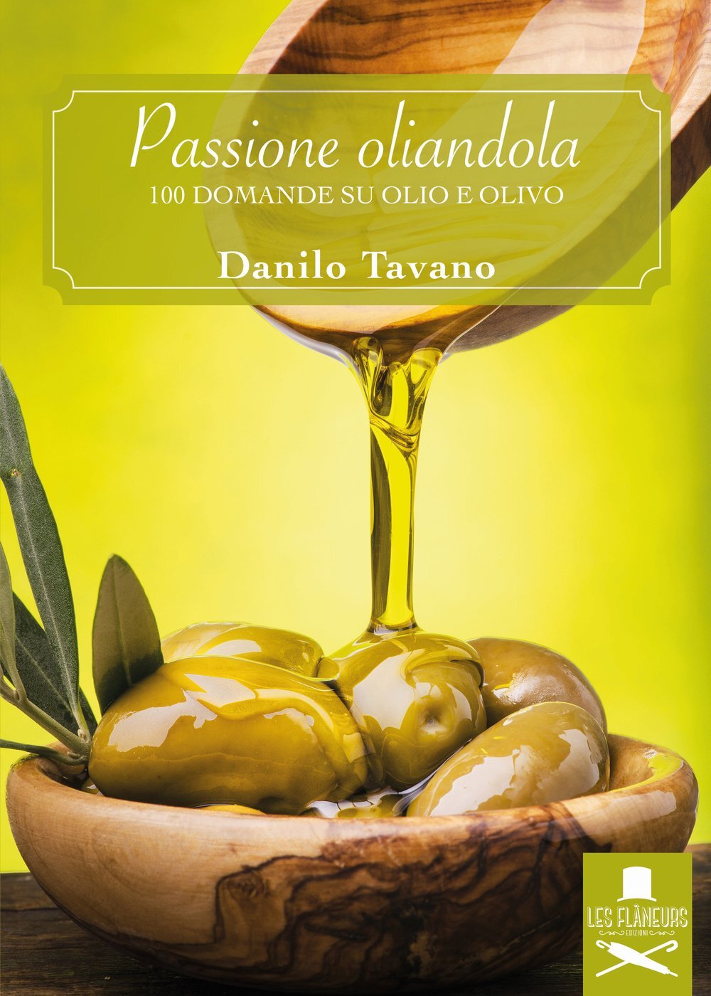 9788899500115 Passione oliandola. 100 domande su olio e olivo - Danilo Tavano