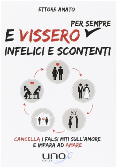 Amato,Ettore. - E vissero per sempre infelici e scontenti.