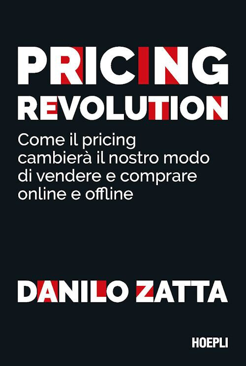 Libri Danilo Zatta - Pricing Revolution. Come Il Pricing Cambiera Il Nostro Modo
