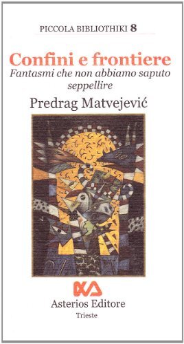 Libri Predrag Matvejevic - Confini E Frontiere. Fantasmi Che Non Abbiamo Saputo