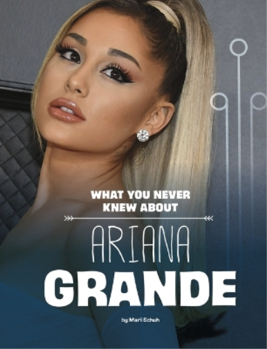 Mari Schuh What You Never Knew About Ariana Grande (Tascabile)