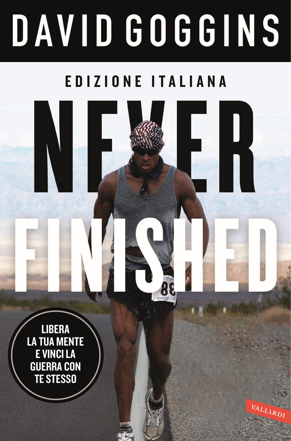Libri Goggins David - Never Finished. Libera La Tua Mente E Vinci La Tua Guerra