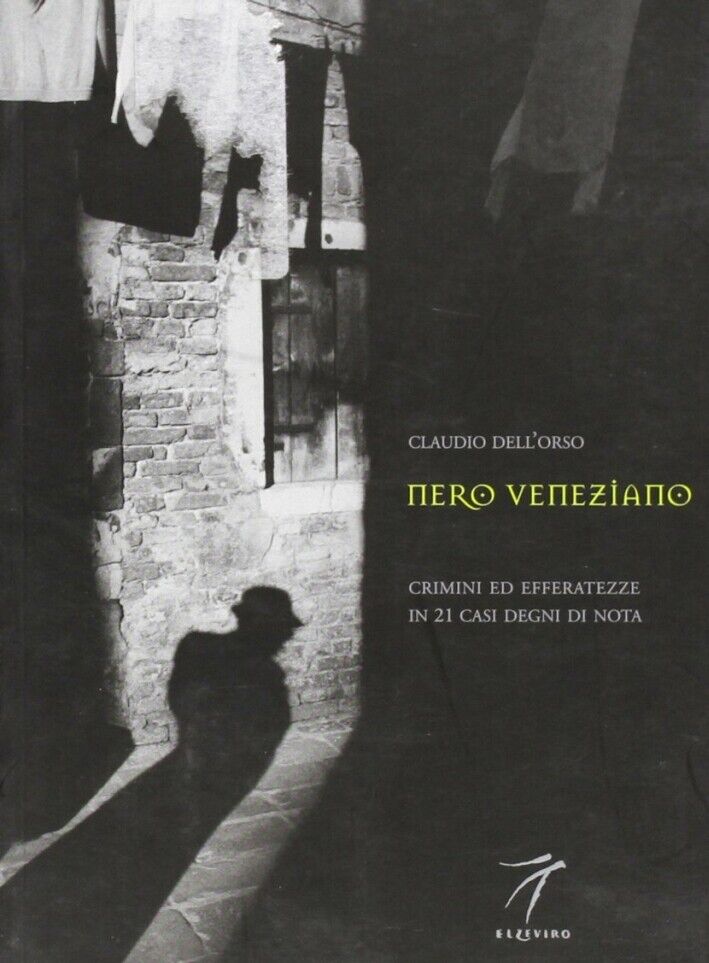 Nero veneziano. Crimini ed efferatezze in 21 casi degni di nota