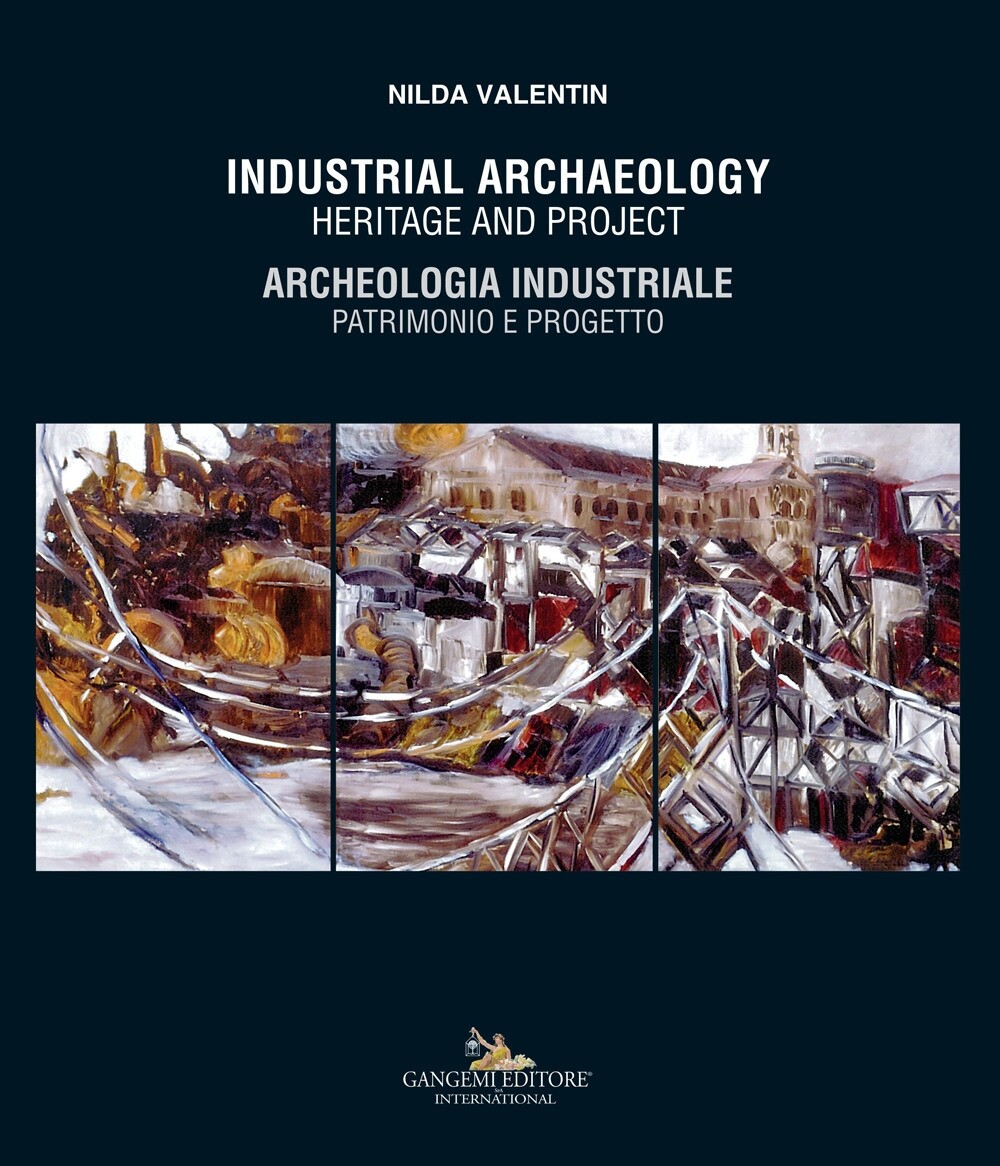 Industrial archaeology. Heritage and project-Archeologia industriale. Patrimonio