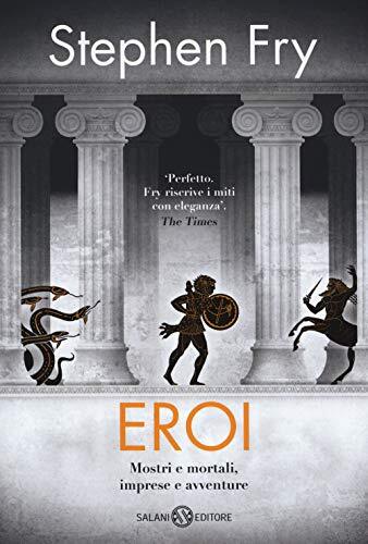 9788831001434 Eroi. Mostri e mortali, imprese e avventure - Stephen Fry