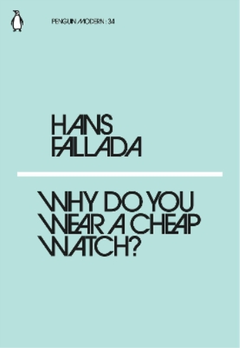 Hans Fallada Why Do You Wear a Cheap Watch? (Tascabile) Penguin Modern