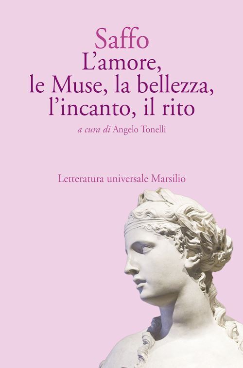 L'AMORE, LE MUSE, LA BELLEZZA, L'INCANTO, IL RITO  - SAFFO, TONELLI A.