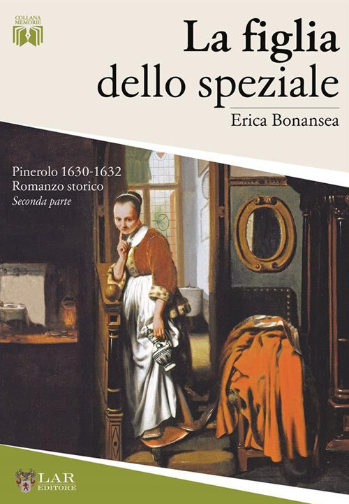 La figlia dello speziale. Pinerolo 1630-32. Nuova ediz.. Vol. 2 - Bonansea Erica