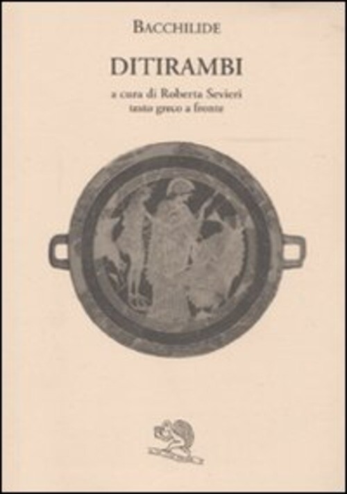 DITIRAMBI. TESTO GRECO A FRONTE BACCHILIDE, SEVIERI R. (CUR.)