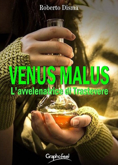 Libri Roberto Disma - Venus Malus. L'avvelenatrice Di Trastevere