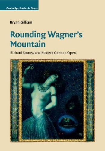 Bryan Gilliam Rounding Wagner's Mountain (Tascabile) Cambridge Studies in Opera