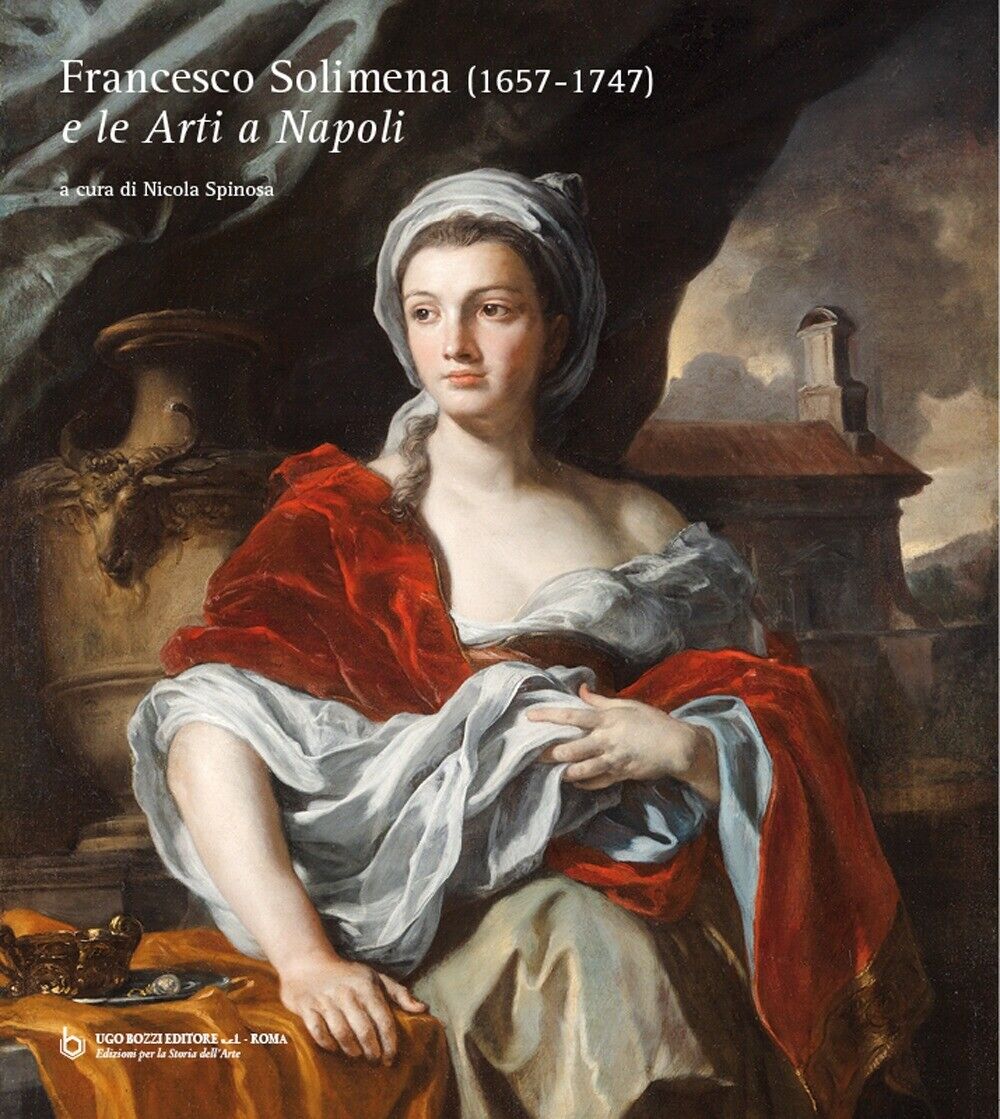 Francesco Solimena (1657-1747) e le Arti a Napoli. - [Ugo Bozzi Editore]