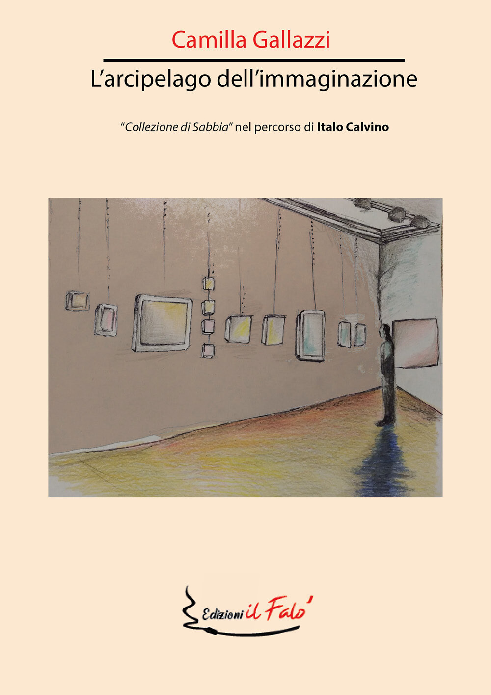 Libri Gallazzi Camilla - L' Arcipelago Dell'immaginazione. Collezione Di Sabbia
