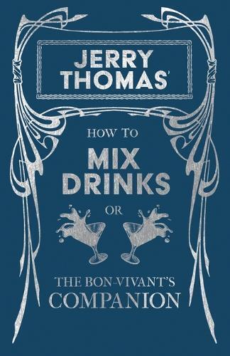 Jerry Thomas Jerry Thomas' How to Mix Drinks; Or, the Bon-Vivant's C (Tascabile)
