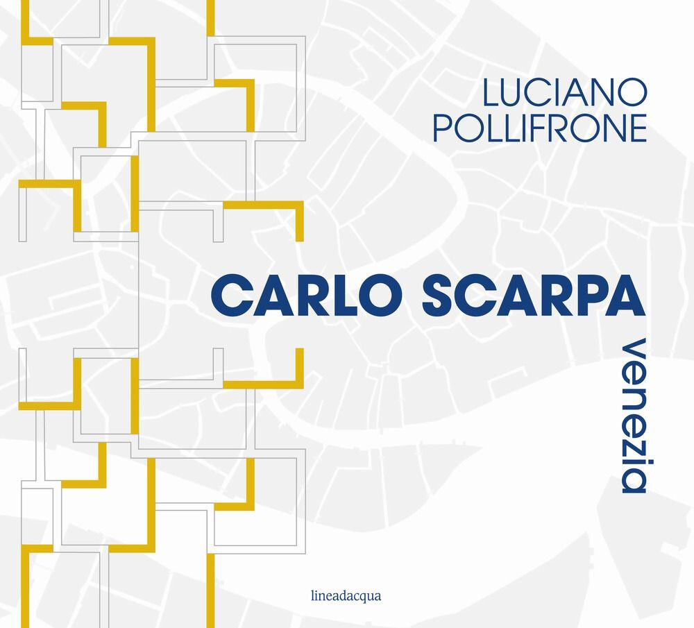 Carlo Scarpa Venezia. Ediz. illustrata - Pollifrone Luciano