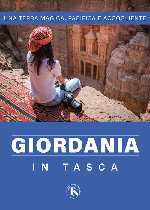 GIORDANIA IN TASCA - UNA TERRA MAGICA E ACCOGLIENTE  - ELLI ALBERTO - TS - TERRA