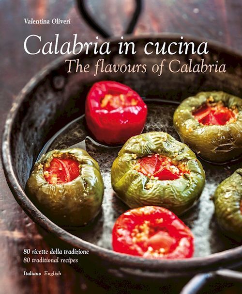 CALABRIA IN CUCINA. 80 RICETTE DELLA TRADIZIONE-THE FLAVOURS OF CALABRIA. 80 TRA
