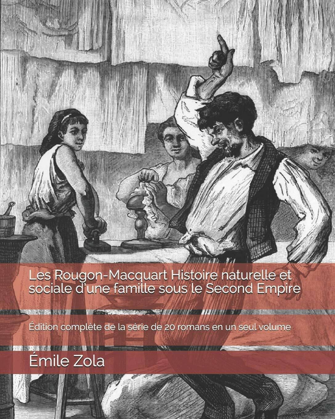 Les Rougon-Macquart Histoire naturelle et sociale d’une famille sous le Second E
