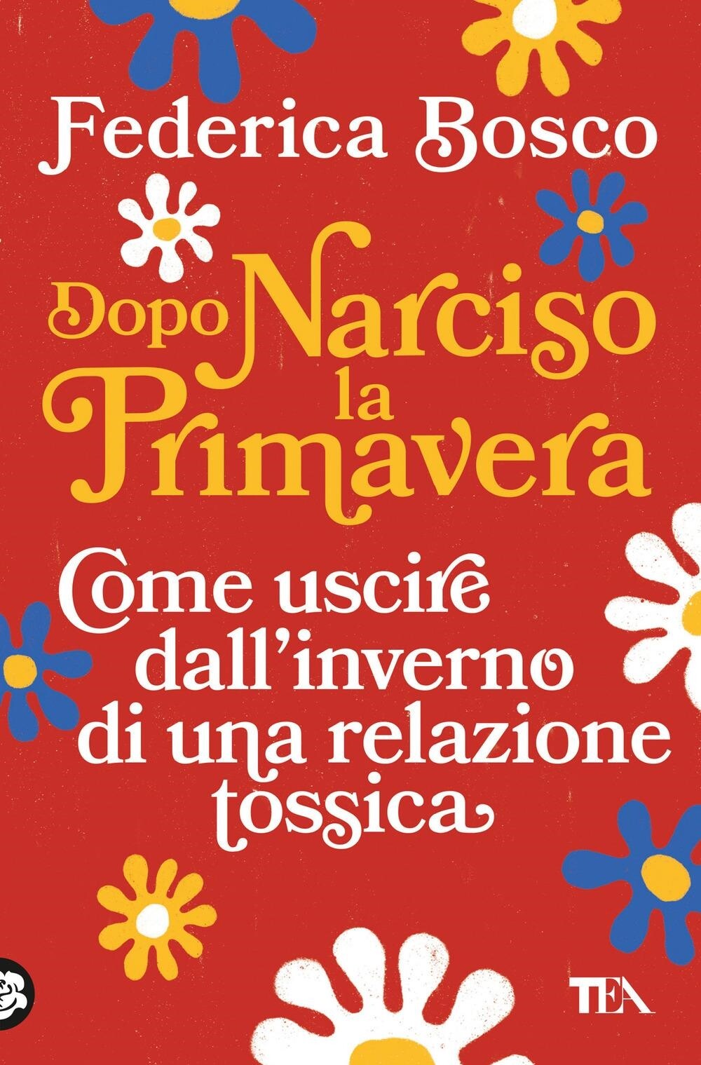 Libri Federica Bosco - Dopo Narciso La Primavera. Come Uscire Dal Lungo Inverno
