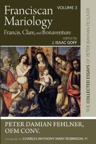 Peter Damian Fehlner Charles Anthony Mary Franciscan Mariology-Franc (Tascabile)