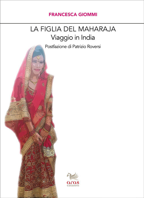 Libri Francesca Giommi - La Figlia Del Maharaja. Viaggio In India