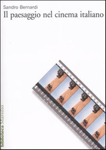 Il paesaggio nel cinema italiano - Bernardi Sandro