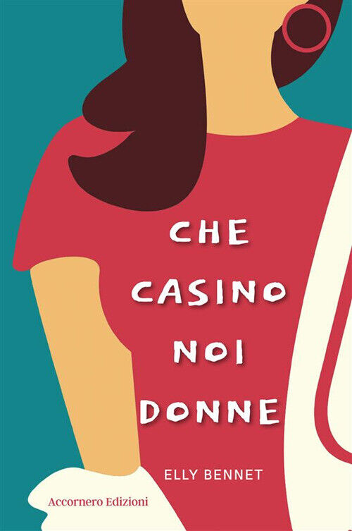 Che casino noi donne - Bennet Elly