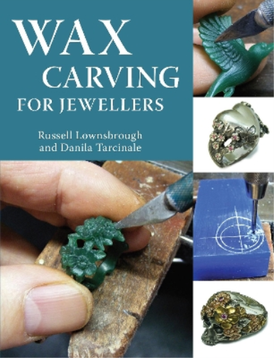 Danila Tarcinale Russell Lownsbrough Wax Carving for Jewellers (Tascabile)