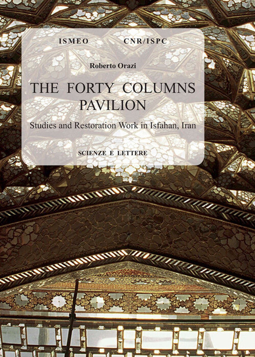 FORTY COLUMNS PAVILION. STUDIES AND RESTORATION WORK IN ISFAHAN, IRAN ORAZI ROBE