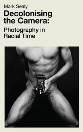 Mark Sealy Decolonising the Camera (Tascabile)