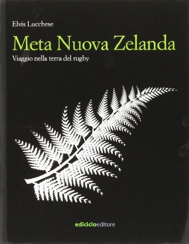Libri Elvis Lucchese - Meta Nuova Zelanda. Viaggio Nella Terra Del Rugby