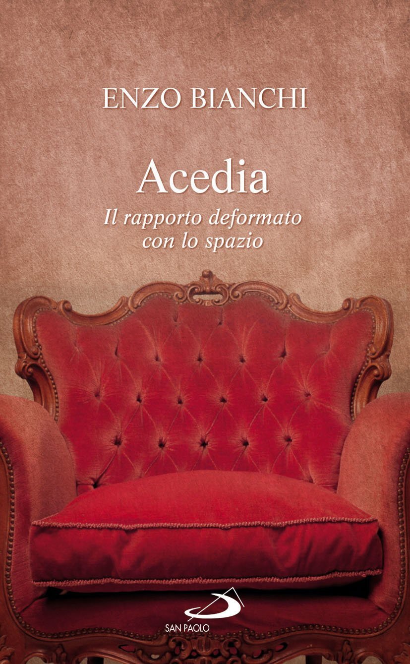 Libri Enzo Bianchi - Acedia. Il Rapporto Deformato Con Lo Spazio